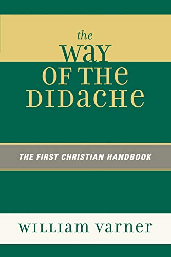 The Way of the Didache: The First Christian Handbook: The First Christian Handbook von University Press of America