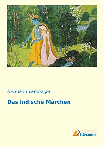 Das indische Märchen: auf seiner Wanderung durch die asiatischen und europäischen Literaturen Das indische Märchen: auf seiner Wanderung durch die asiatischen und europäischen Literaturen von Literaricon
