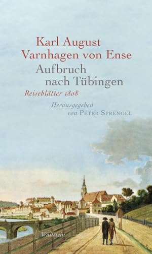 Aufbruch nach Tübingen: Reiseblätter 1808 von Wallstein Erfolgstitel - Belletristik und Sachbuch