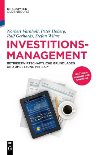 Investitionsmanagement: Betriebswirtschaftliche Grundlagen und Umsetzung mit SAP® (De Gruyter Studium)