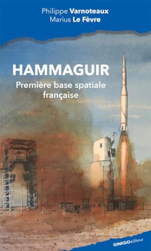 Hammaguir: Au sein du Centre interarmées d'essais d'engins spéciaux von Ginkgo