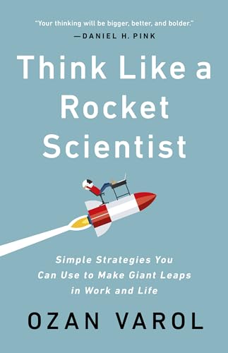 Think Like a Rocket Scientist: Simple Strategies You Can Use to Make Giant Leaps in Work and Life