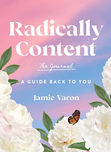 Radically Content: The Journal: A Guide Back to You (Everyday Inspiration Journals)