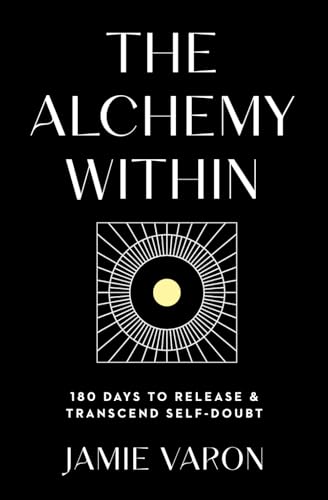 The Alchemy Within: 180 Days to Release & Transcend Self-Doubt