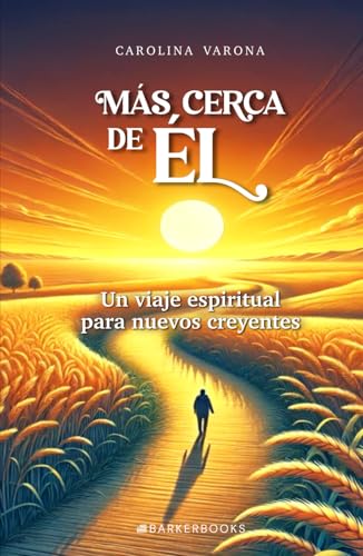 Más cerca de Él: Un viaje espiritual para nuevos creyentes von Barker Publishing LLC