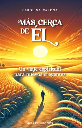 Más cerca de Él: Un viaje espiritual para nuevos creyentes Más cerca de Él: Un viaje espiritual para nuevos creyentes von Barker Publishing LLC