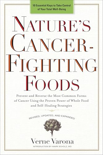 Nature's Cancer-Fighting Foods: Prevent and Reverse the Most Common Forms of Cancer Using the Proven Power of Wh ole Food and Self-Healing Strategies