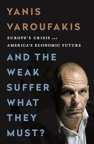 And the Weak Suffer What They Must?: Europe's Crisis and America's Economic Future And the Weak Suffer What They Must?: Europe's Crisis and America's Economic Future von Bold Type Books