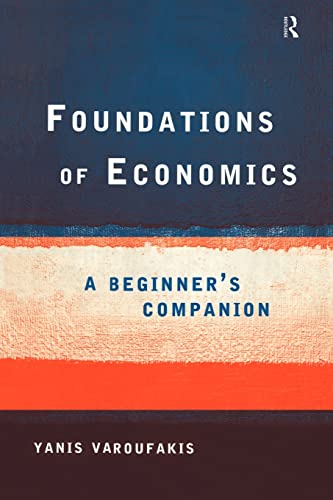 Foundations of Economics: A Beginner's Companion Foundations of Economics: A Beginner's Companion