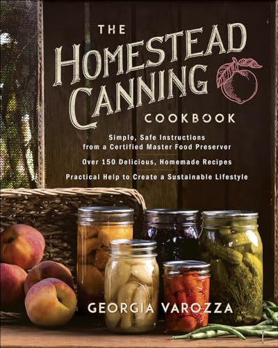 The Homestead Canning Cookbook: -Simple, Safe Instructions from a Certified Master Food Preserver -Over 150 Delicious, Homemade Recipes -Practical ... Lifestyle (The Homestead Essentials) von Harvest House Publishers