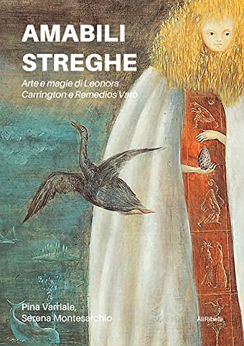 Amabili streghe. Arte e magie di Leonora Carrington e Remedios Varo von Ali Ribelli Edizioni
