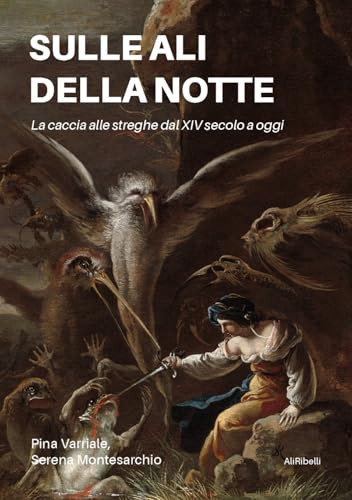 Sulle ali della notte: La caccia alle streghe dal XIV secolo a oggi Sulle ali della notte: La caccia alle streghe dal XIV secolo a oggi von Ali Ribelli Edizioni