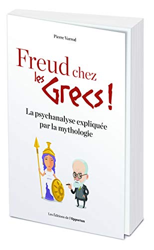 Freud chez les Grecs ! La psychanalyse expliquée par la mythologie