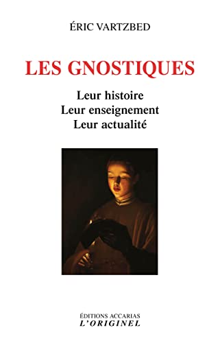 Les gnostiques: Leur histoire, leur enseignement, leur actualité