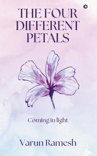 The Four Different Petals: Coming in Light von Notion Press