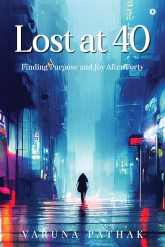 Lost at 40: Finding Purpose and Joy After Forty von Notion Press