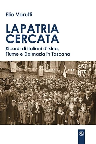 La patria cercata. Ricordi di italiani d'Istria, Fiume e Dalmazia in Toscana (Prospettive di storia) von Aska Edizioni