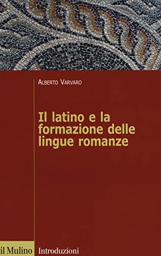 Il latino e la formazione delle lingue romanze (Introduzioni. Linguistica) von Il Mulino