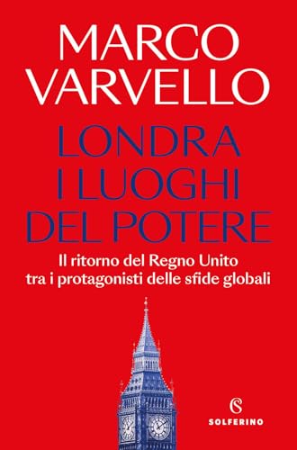 Londra, i luoghi del potere. Il ritorno del Regno Unito tra i protagonisti delle sfide globali (Saggi) von Solferino