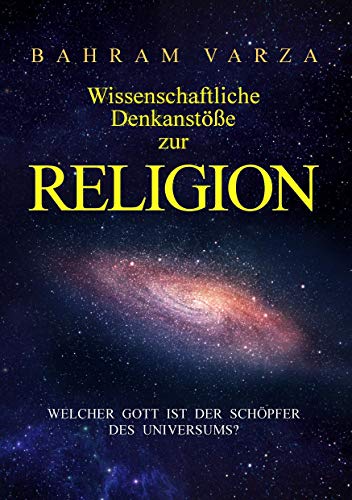 Wissenschaftliche Denkanstöße zur Religion: Welcher Gott ist der Schöpfer des Universums?