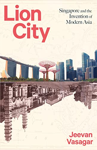 Lion City: Singapore and the Invention of Modern Asia von LITTLE, BROWN