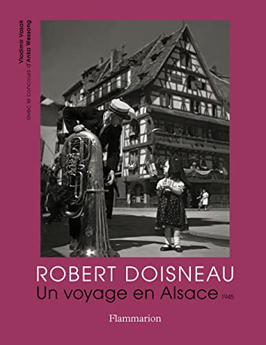 Robert Doisneau: Un voyage en Alsace, 1945
