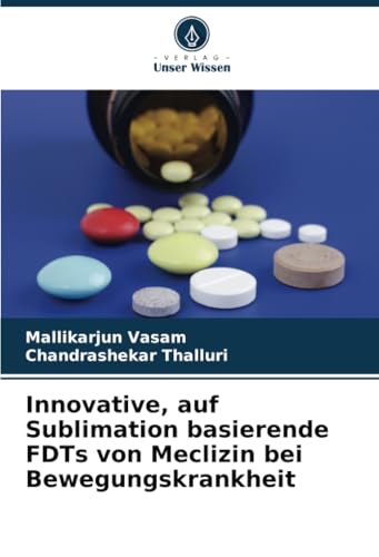 Innovative, auf Sublimation basierende FDTs von Meclizin bei Bewegungskrankheit von Verlag Unser Wissen