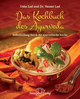 Das Kochbuch des Ayurveda: Selbstheilung durch die ayurvedische Küche von Narayana