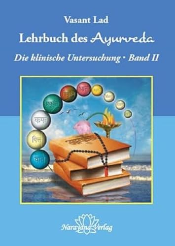 Lehrbuch des Ayurveda - Band 2: Ein vollständiger Leitfaden für die klinische Untersuchung Lehrbuch des Ayurveda - Band 2: Ein vollständiger Leitfaden für die klinische Untersuchung