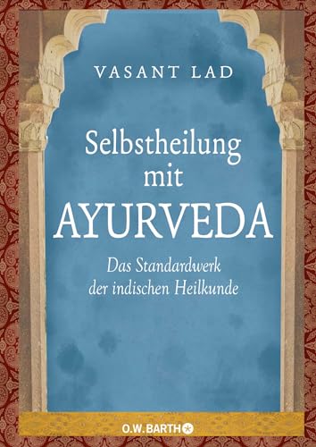 Selbstheilung mit Ayurveda: Das Standardwerk der indischen Heilkunde