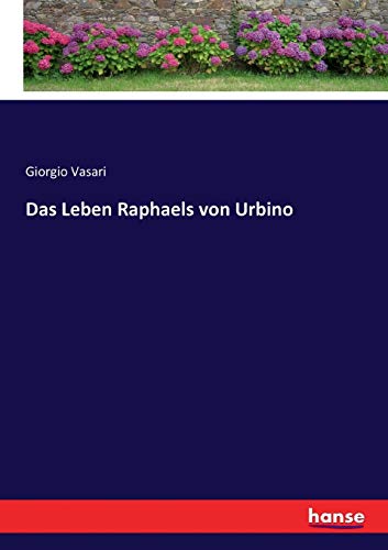 Das Leben Raphaels von Urbino Das Leben Raphaels von Urbino