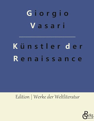 Künstler der Renaissance: Die Viten (Edition Werke der Weltliteratur - Hardcover)