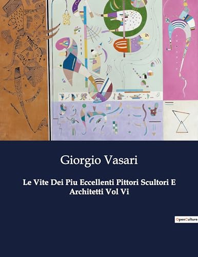 Le Vite Dei Piu Eccellenti Pittori Scultori E Architetti Vol Vi: 2339 von Culturea