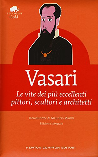 Le vite dei più eccellenti pittori, scultori e architetti. Ediz. integrale: Giotto, Donatello, Lippi, Bellini, Botticelli, Mantegna, da Vinci, ... (Grandi tascabili economici. I mammut Gold) Le vite dei più eccellenti pittori, scultori e architetti. Ediz. integrale: Giotto, Donatello, Lippi, Bellini, Botticelli, Mantegna, da Vinci, ... (Grandi tascabili economici. I mammut Gold) von Newton Compton