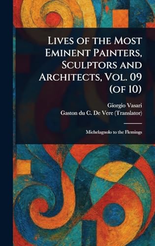 Lives of the Most Eminent Painters, Sculptors and Architects, Vol. 09 (of 10) von Anson Street Press
