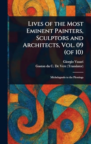 Lives of the Most Eminent Painters, Sculptors and Architects, Vol. 09 (of 10) von Anson Street Press