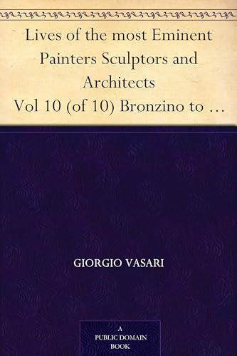 Lives of the Most Eminent Painters Sculptors and Architects, Vol. 10 (of 10) / Bronzino to Vasari, & General Index. von Anson Street Press
