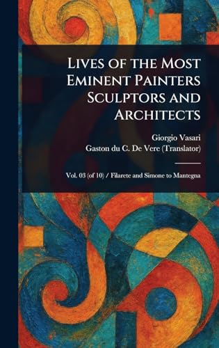 Lives of the Most Eminent Painters Sculptors and Architects von Anson Street Press