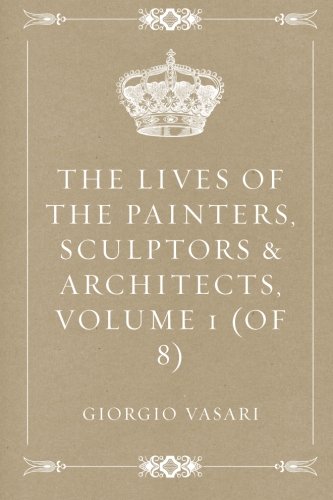 The Lives of the Painters, Sculptors & Architects, Volume 1 (of 8)