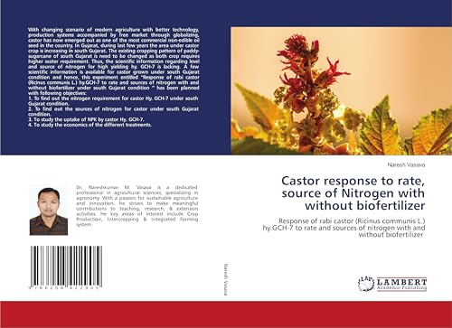 Castor response to rate, source of Nitrogen with without biofertilizer: Response of rabi castor (Ricinus communis L.) hy.GCH-7 to rate and sources of nitrogen with and without biofertilizer von LAP LAMBERT Academic Publishing