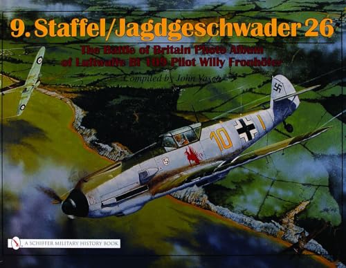 9.Staffel/Jagdgeschwader 26: The Battle of Britain Photo Album of Luftwaffe Bf 109 Pilot Willy Fronhfer: The Battle of Britain Photo Album of Luftwaffe Bf 109 Pilot Willy Fronhöfer