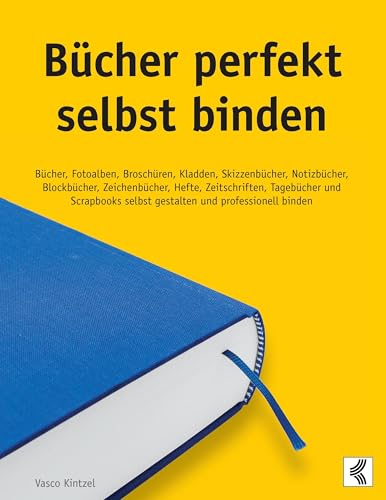 Bücher perfekt selbst binden: Bücher, Fotoalben, Broschüren, Kladden, Skizzenbücher, Notizbücher, Blockbücher, Zeichenbücher, Hefte, Zeitschriften, ... selbst gestalten und professionell binden von Books on Demand GmbH