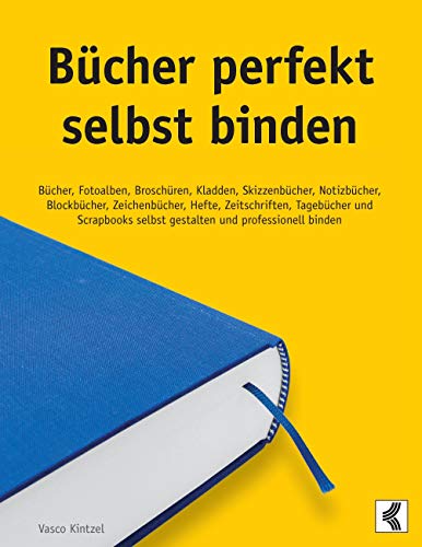 Bücher perfekt selbst binden: Bücher, Fotoalben, Broschüren, Kladden, Skizzenbücher, Notizbücher, Blockbücher, Zeichenbücher, Hefte, Zeitschriften, ... selbst gestalten und professionell binden Bücher perfekt selbst binden: Bücher, Fotoalben, Broschüren, Kladden, Skizzenbücher, Notizbücher, Blockbücher, Zeichenbücher, Hefte, Zeitschriften, ... selbst gestalten und professionell binden