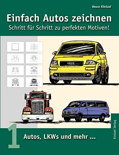 Einfach Autos zeichnen - Schritt für Schritt zu perfekten Motiven! / Autos, LKWs und mehr...: Band 1: Autos, LKWs und mehr...