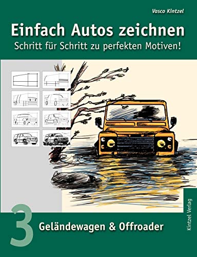 Einfach Autos zeichnen - Schritt für Schritt zu perfekten Motiven! / Geländewagen & Offroader: Band 3: Geländewagen & Offroader