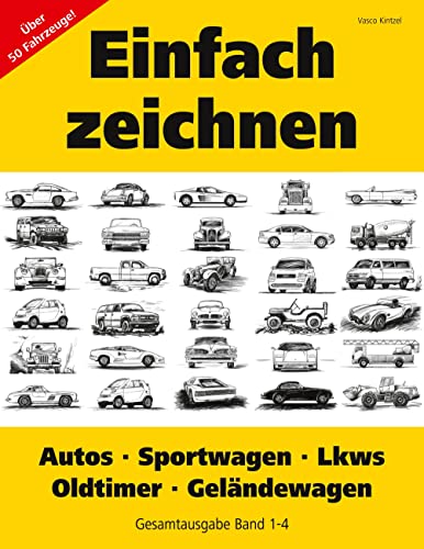 Einfach zeichnen: Autos, LKWs, Sportwagen, Oldtimer, Geländewagen. Gesamtausgabe Band 1-4: Über 50 Motive Schritt für Schritt zeichnen: Über 50 Fahrzeuge!