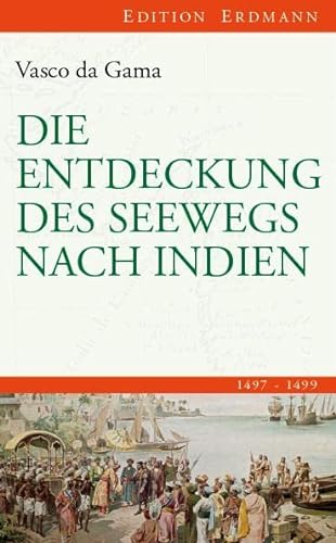 Die Entdeckung des Seewegs nach Indien: 1497-1499 (Edition Erdmann) von Edition Erdmann
