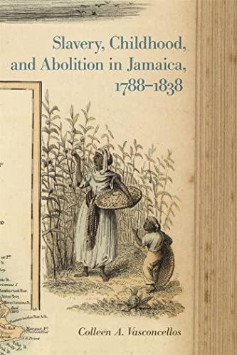Slavery, Childhood, and Abolition in Jamaica, 1788-1838 (Early American Places)