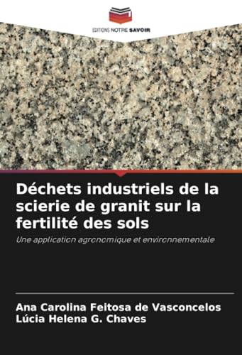 Déchets industriels de la scierie de granit sur la fertilité des sols: Une application agronomique et environnementale von Editions Notre Savoir