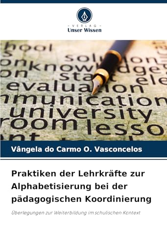 Praktiken der Lehrkräfte zur Alphabetisierung bei der pädagogischen Koordinierung: Überlegungen zur Weiterbildung im schulischen Kontext von Verlag Unser Wissen